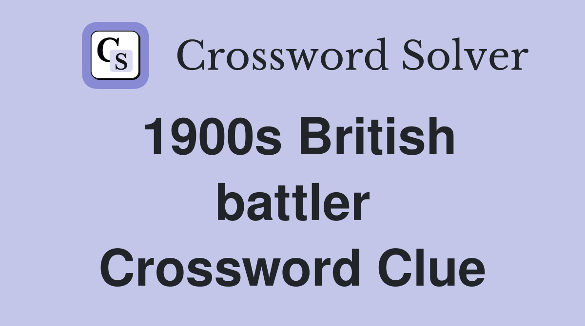 1900s British battler Crossword Clue Answers Crossword Solver